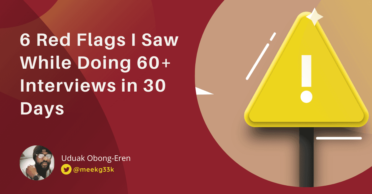 6 Red Flags I Saw While Doing 60+ Technical Interviews in 30 Days