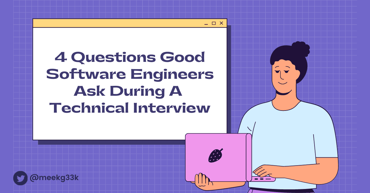 4 Questions Good Software Engineers Ask During a Technical Interview